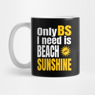 Only BS I need is BEACH and SUNSHINE with sun Mug